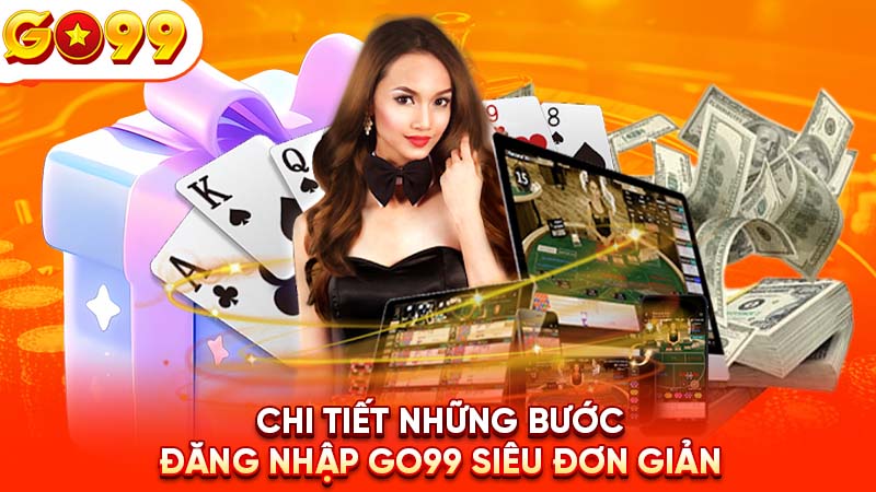 Chi tiết những bước đăng nhập Go99 siêu đơn giản