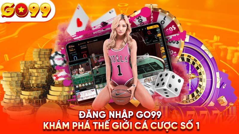 Đăng Nhập Go99 – Khám Phá Thế Giới Cá Cược Số 1