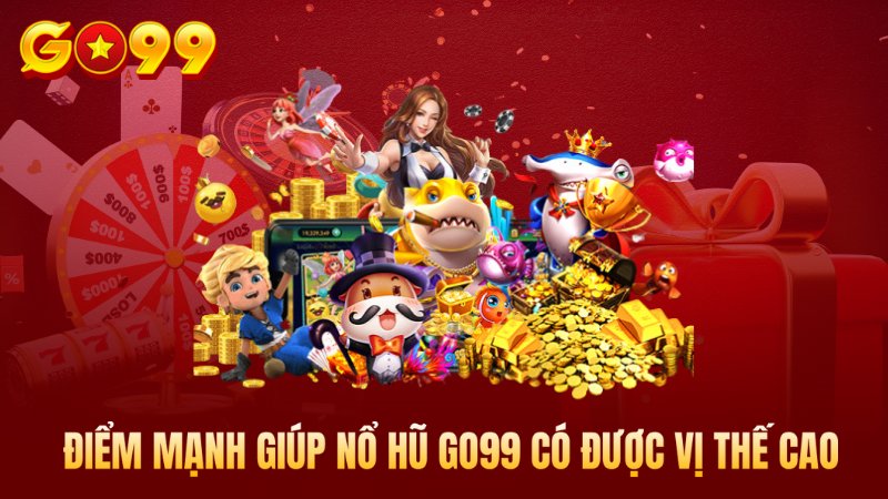 Điểm mạnh giúp nổ hũ Go99 có được vị thế cao