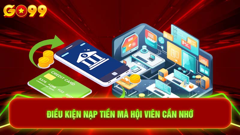 Điều kiện nạp tiền mà hội viên cần nhớ