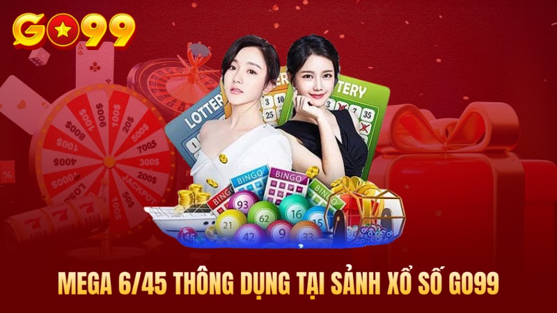 Mega 6/45 thông dụng tại sảnh xổ số Go99