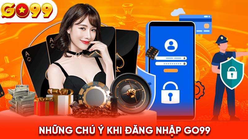 Những chú ý khi đăng nhập Go99