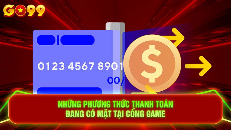 Những phương thức thanh toán đang có mặt tại cổng game