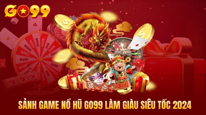 Nổ Hũ Go99 | Sảnh Game Slot Làm Giàu Siêu Tốc 2024