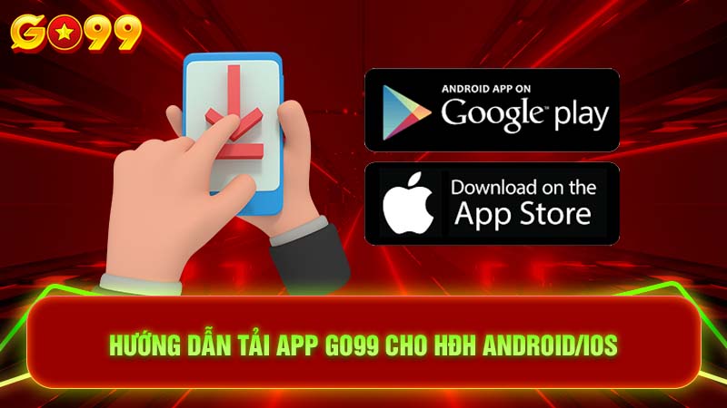 Hướng Dẫn Tải App Go99 Cho HĐH Android/iOS